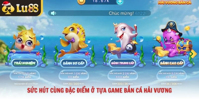 Sức hút cùng đặc điểm ở tựa game bắn cá Hải Vương